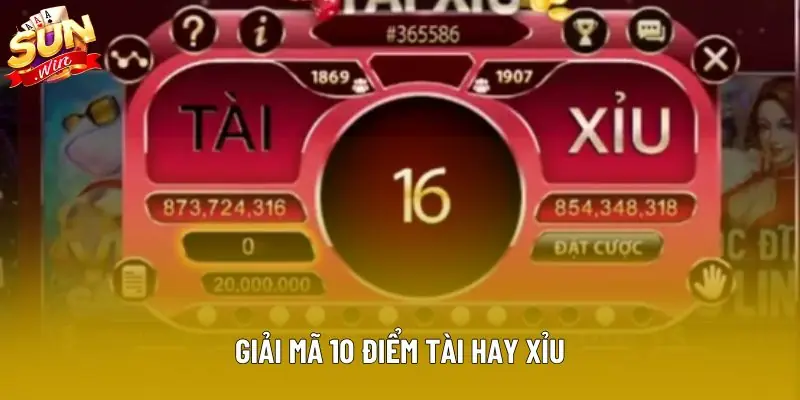 Giải mã 10 điểm tài hay xỉu